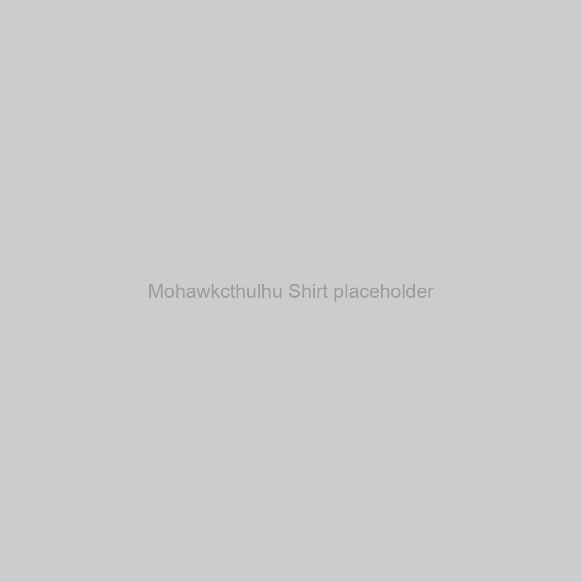 Mohawkcthulhu Shirt Placeholder Image